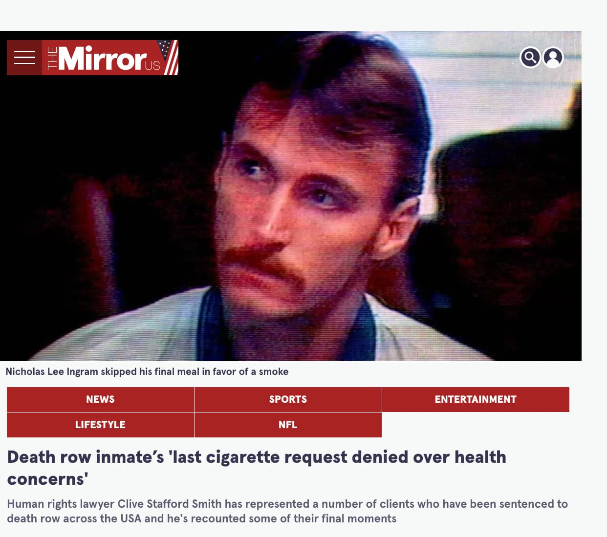 nicholas lee ingram - Mirrors Nicholas Lee Ingram skipped his final meal in favor of a smoke News Lifestyle Sports Nfl Entertainment Death row inmate's 'last cigarette request denied over health concerns' Human rights lawyer Clive Stafford Smith has repre